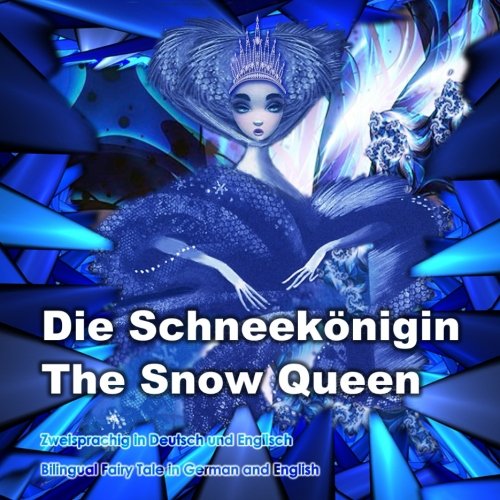 Die Schneekönigin. The Snow Queen. Zweisprachig in Deutsch und Englisch. Bilingual fairy tale in German and English: Dual Language Book for Children (German and English Edition)